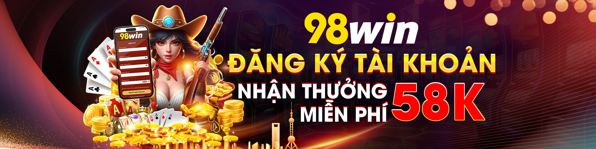 đăng ký tài khoản 98win nhận 58k